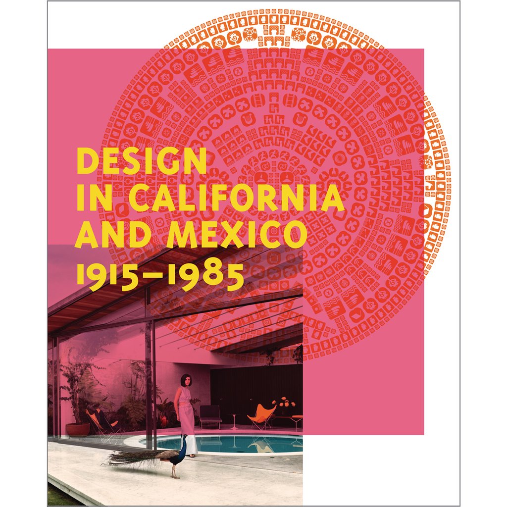 Design in California and Mexico, 1915-1985: Found in Translation